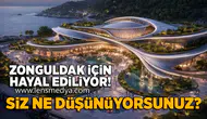Zonguldak için hayal ediliyor!