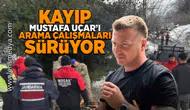 Mustafa Uçar'ı arama çalışmaları devam ediyor!