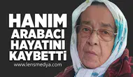 Hanım Arabacı hayatını kaybetti!