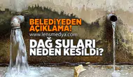 Dağ suları neden kesildi?