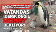 Vatandaş içerik değil, hizmet bekliyor!