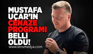 Mustafa Uçar'ın cenaze programı belli oldu!