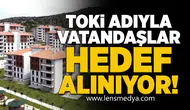 TOKİ adıyla vatandaşlar hedef alınıyor!