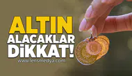 Altın alacaklar dikkat!