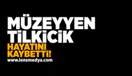 Müzeyyen Tilkicik hayatını kaybetti!