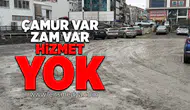 Çamur var, zam var, hizmet yok!