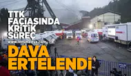 TTK Faciasında kritik süreç... Dava ertelendi!