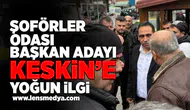 Şoförler Odası Başkan Adayı Keskin'e yoğun ilgi!
