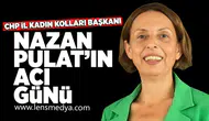 Nazan Pulat'ın acı günü!