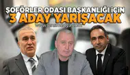 Şoförler Odası başkanlığı için 3 aday yarışacak!