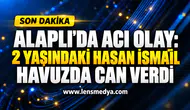 ALAPLI’DA ACI OLAY: 2 YAŞINDAKİ HASAN İSMAİL HAVUZDA CAN VERDİ