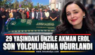 29 yaşındaki Ünzile Akman Erol son yolculuğuna uğurlandı