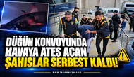 Düğün konvoyunda havaya ateş açan şahıslar serbest kaldı!