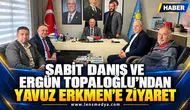 SABİT DANIŞ VE ERGÜN TOPALOĞLU’NDAN YAVUZ ERKMEN’E ZİYARET