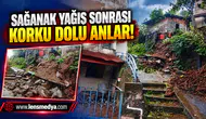 Sağanak yağış sonrası korku dolu anlar!