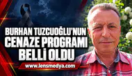 BURHAN TUZCUOĞLU’NUN CENAZE PROGRAMI BELLİ OLDU
