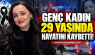 29 Yaşındaki genç kadın hayatını kaybetti!