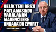 Gelik’teki Grizu Patlamasında Yaralanan Madencilere Ankara’da Ziyaret