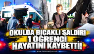 Okulda bıçaklı saldırı: 1 öğrenci hayatını kaybetti 7 öğrenci yaralandı!