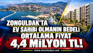 ZONGULDAK’TA EV SAHİBİ OLMANIN BEDELİ ORTALAMA FİYAT 4,4 MİLYON TL!