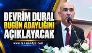 DEVRİM DURAL BUGÜN ADAYLIĞINI AÇIKLAYACAK