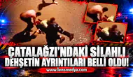 Çatalağzı’ndaki silahlı dehşetin ayrıntıları belli oldu!
