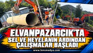 Elvanpazarcık’ta sel ve heyelanın ardından çalışmalar başladı
