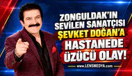 Zonguldak'ın sevilen sanatçısı Şevket Doğan'a hastanede üzücü olay!