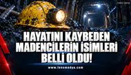 Hayatını kaybeden madencilerin isimleri belli oldu!