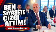 Ben siyasete çizgi attım!