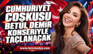 CUMHURİYET COŞKUSU BETÜL DEMİR KONSERİYLE TAÇLANACAK