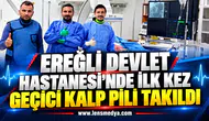 EREĞLİ DEVLET HASTANESİ’NDE İLK KEZ GEÇİCİ KALP PİLİ TAKILDI