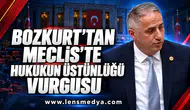 BOZKURT’TAN MECLİS’TE HUKUKUN ÜSTÜNLÜĞÜ VURGUSU