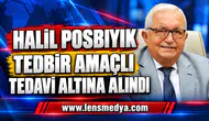 HALİL POSBIYIK TEDBİR AMAÇLI TEDAVİ ALTINA ALINDI
