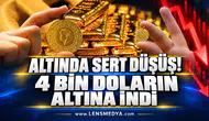 ALTINDA SERT DÜŞÜŞ! 4 BİN DOLARIN ALTINA İNDİ