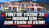 TOKİ’DE YÜZDE 25 İNDİRİM İÇİN SON TARİH 19 EKİM!