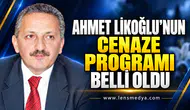 AHMET LİKOĞLU’NUN CENAZE PROGRAMI BELLİ OLDU