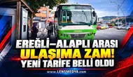 EREĞLİ–ALAPLI ARASI ULAŞIMA ZAM! YENİ TARİFE BELLİ OLDU