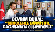 DEVRİM DURAL: “GENÇLERLE BÜYÜYOR, DAYANIŞMAYLA GÜÇLENİYORUZ”