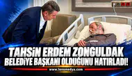 Tahsin Erdem Zonguldak Belediye Başkanı olduğunu hatırladı!