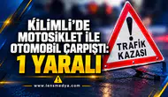KİLİMLİ’DE MOTOSİKLET İLE OTOMOBİL ÇARPIŞTI: 1 YARALI