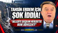 Tahsin Erdem hakkında şok iddia: "Nerdeyse beni dövecekti"