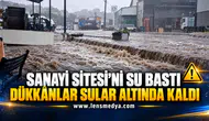 SANAYİ SİTESİ’Nİ SU BASTI  DÜKKÂNLAR SULAR ALTINDA KALDI