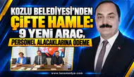 KOZLU BELEDİYESİ’NE 9 YENİ ARAÇ, PERSONEL ALACAKLARINA ÖDEME