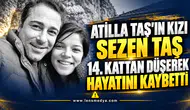 ATİLLA TAŞ’IN ACI KAYBI: KIZI SEZEN TAŞ HAYATINI KAYBETTİ