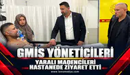 GMİS yöneticilerinden yaralı madencilere hastanede ziyaret
