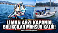 LİMAN AĞZI KAPANDI, BALIKÇILAR MAHSUR KALDI!