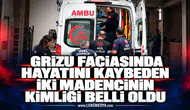 Grizu faciasında hayatını kaybeden iki madencinin kimlikleri belli oldu
