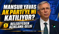 MANSUR YAVAŞ AK PARTİ’YE Mİ KATILIYOR? BELEDİYEDEN AÇIKLAMA GELDİ