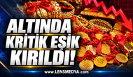 ALTINDA KRİTİK EŞİK KIRILDI!